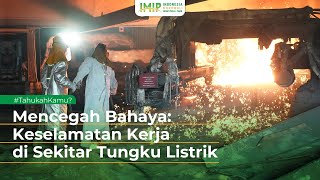 Mencegah Bahaya Keselamatan Kerja di Sekitar Tungku Listrik [upl. by Viking185]