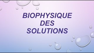 BIOPHYSIQUE des SOLUTIONS P 1 [upl. by Nosaj]