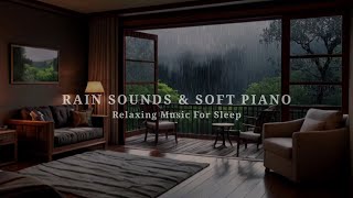 Rain Sounds amp Soft Piano Music  Relaxing Sleep Music for Deep Sleep Stress Relief  Meditation [upl. by Heins]