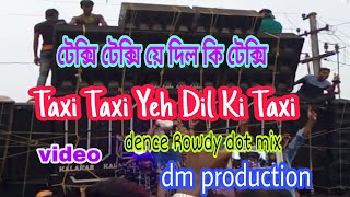 Taxi Taxi Yeh Dil Ki texy dj S mix  Rowdy dot speshal dm production [upl. by Atiugram]