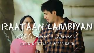 Raataan Lambiyan  Lofi Slowed  Reverb  Jubin Nautiyal amp Asees Kaur [upl. by Naesyar]