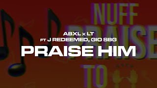 Abxl x LT ft J Redeemed Gio SBG  Praise Him Official Visualiser [upl. by Llednahc]