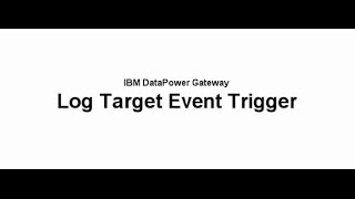 Log target event triggers on DataPower [upl. by Tristam]