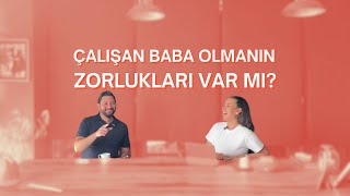 Çalışan Baba Olmanın Zorlukları VAR MI [upl. by Aillimat]