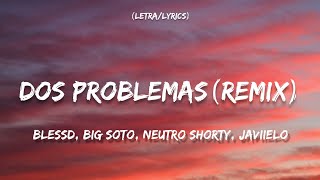 Dos Problemas Remix LetraLyrics Blessd Big Soto Neutro Shorty Javiielo [upl. by Nichani630]