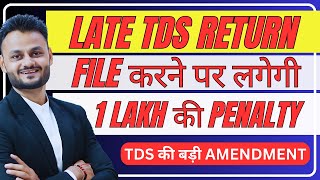 Late TDS Return Filing पर लग सकती हैं 1 lakh की Penalty  Amendment in Sec 271H [upl. by Ydna515]