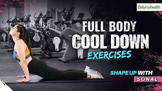 5 Best Cool Down Exercises To Do After Workout  Shape Up with Sonal [upl. by Enovahs715]