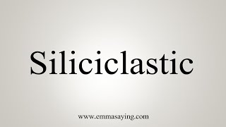 How To Say Siliciclastic [upl. by Gussy783]