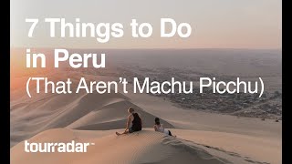 7 Things To Do in Peru That Arent Machu Picchu [upl. by Butta]