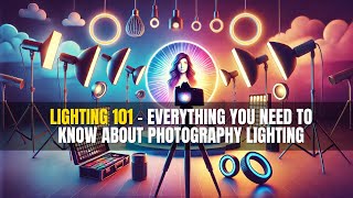 Lighting 101 Everything You Need to Know About Photography Lighting [upl. by Derfla713]