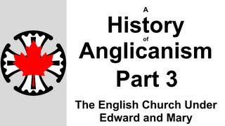 A History of Anglicanism Part 3  The English Church Under Edward and Mary [upl. by Epstein397]