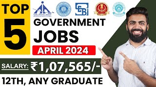 TOP 5 GOVERNMENT JOB VACANCY in APRIL 2024  Salary ₹107565  12thAny Graduate Freshers [upl. by Anale115]