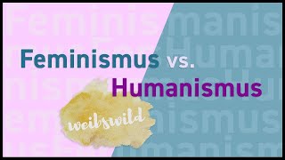 Humanismus vs Feminismus  nette Theorie vs echte Praxis [upl. by Elamef]