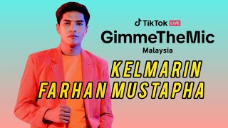 FARHAN MUSTAPHA  KELMARIN  TikTok LIVE Gimme The Mic Malaysia Minggu 5 [upl. by Adnarram180]