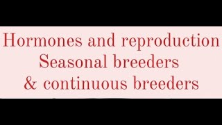 HORMONES AND REPRODUCTION SEASONAL BREEDERS AND CONTINUOUS BREEDERS  ZOOLOGY MSC TOPIC [upl. by Erdnael]