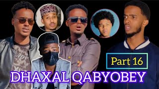 DHAXAL QABYOBEY  PART 16 [upl. by Jarlathus]