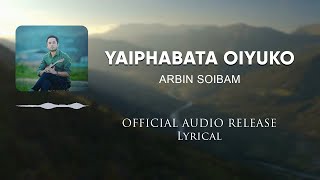 Yaiphabata Oiyuko  Official Release Lyrical  Arbin Soibam [upl. by Eronaele]