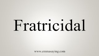 How To Say Fratricidal [upl. by Benjamin]