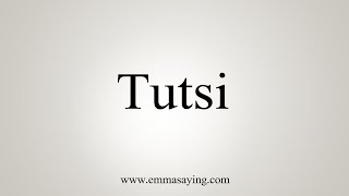 How To Say Tutsi [upl. by Acirretahs]