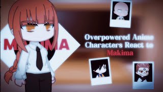 Overpowered Anime Characters React to Each Other  18  MAKIMA [upl. by Adnoek747]