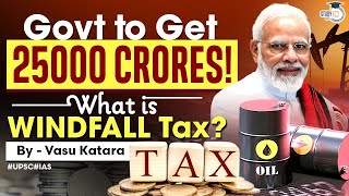 Govt to Get 25000 Crores  What is Windfall Tax  StudyIQ IAS [upl. by Barta251]