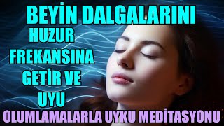 BEYİN DALGALARINI HUZUR FREKANSINA GETİR VE UYU  OLUMLAMALARLA UYKU MEDİTASYONU [upl. by Eseerehs]