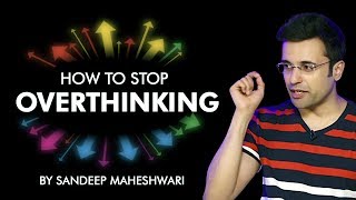 How to Stop Overthinking By Sandeep Maheshwari I Hindi [upl. by Drew994]