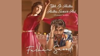 Ye Jo Halka Halka Suroor Hai Lyrical Video Farhan Saeed  Nusrat Fateh Ali Khan  Extended Version [upl. by Imotih]