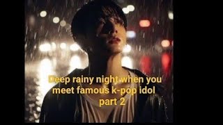 part 2 deep rainy night when u suddenly meet famous kpop idol❤️✨ jungkook ff [upl. by Anesuza970]