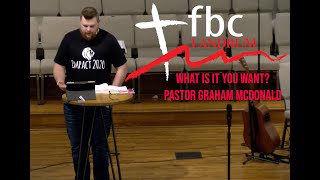 What is it you want  Pastor Graham McDonald [upl. by Primavera360]