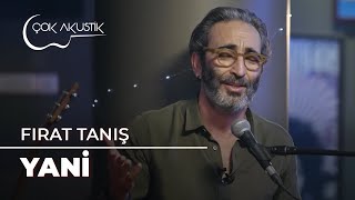 Fırat Tanış  Yani  Çok Akustik [upl. by Sharon869]