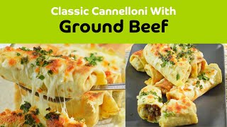 Cannelloni with Ground Beef  A Delicious Homemade Italian Classic [upl. by Edny]