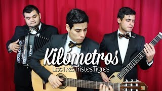 Kilometros  Los Tres Tristes Tigres [upl. by Revorg657]