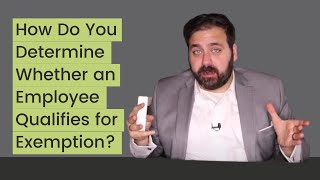 How to Determine Whether an Employee Qualifies for Exemption [upl. by Tris]