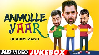 Anmulle Yaar  Sharry Mann  Punjabi Hits Songs  Video Jukebox  New Punjabi Songs [upl. by Naquin3]