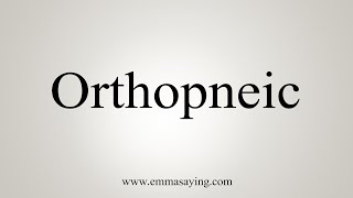 How To Say Orthopneic [upl. by Poppy]