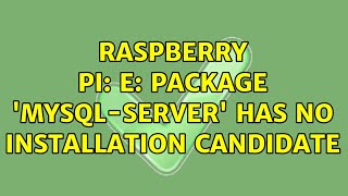 Raspberry Pi E Package mysqlserver has no installation candidate [upl. by Pail612]