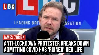 Antilockdown protester breaks down admitting Covid has ruined her life  James OBrien [upl. by Ttik]