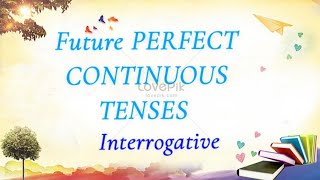 InterrogativeFuture Perfect Continuous Tense With Examples [upl. by Courtland]