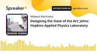 Designing the State of the Art Johns Hopkins Applied Physics Laboratory [upl. by Winter]