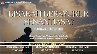 Kebaktian Umum 1  BISAKAH BERSYUKUR SENANTIASA  Pdt Arthur  Minggu 13 Oktober 2024 [upl. by Valoniah]