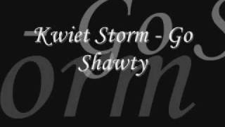 Kwiet Storm  Go Shawty [upl. by Hcnarb951]