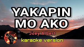 YAKAPIN MO AKO  JOEY ALBERT karaoke version [upl. by Kendry]