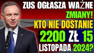 ZUS OGŁASZA WAŻNE ZMIANY KTO NIE DOSTANIE 2200 ZŁ 15 LISTOPADA 2024 [upl. by Aicrag]