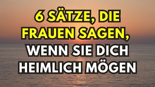 6 Sätze die Frauen sagen wenn sie dich heimlich mögen [upl. by Einnej277]