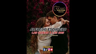 Alfredo Escudero  Las quiero a las dos Vídeo Lyrics [upl. by Enitnatsnoc]