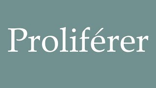 How to Pronounce Proliférer Proliferate Correctly in French [upl. by Ecirtaemed]