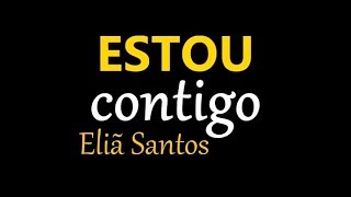 VOCÊ PRECISA OUVIR ESTA CANÇÃO  Estou Contigo  Eliã Santos Com Letra [upl. by Circosta973]