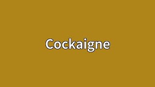 Cockaigne Meaning [upl. by Ymrots]