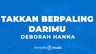 Takkan Berpaling DariMu  Deborah Hanna KARAOKE VERSION [upl. by Anits]